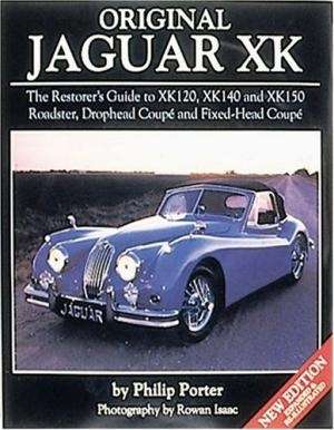 Original Jaguar XK: The Restorers Guide to Jaguar XK120, XK140 and XK150