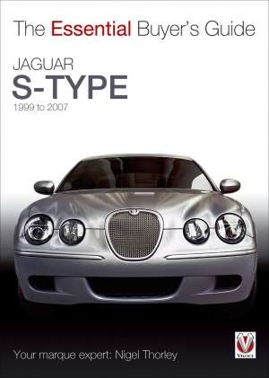Jaguar S-Type: 1999 to 2007 (Essential Buyer&#039;s Guide)