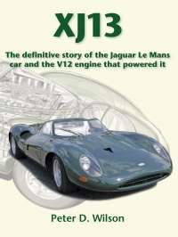 XJ13: The Definitive story of the Jaguar Le Mans car and the V12 engine that powered it (standard)