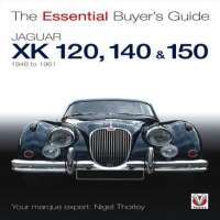 Jaguar XK 120, 140 &amp; 150: 1948 to 1961 (The Essential Buyer&#039;s Guide)