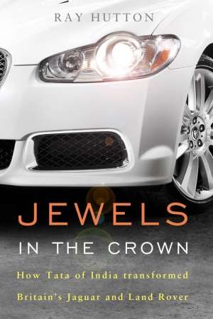 Jewels in the Crown: How Tata of India Transformed Britain&#039;s Jaguar and Land Rover