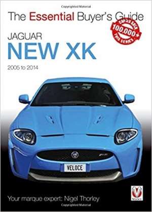 Jaguar New XK 2005-2014: The Essential Buyer s Guide