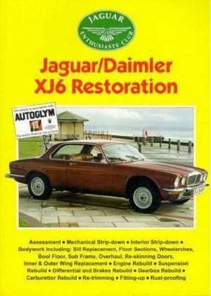 Jaguar/Daimler Xj6 Restoration: Practical Classics &amp; Car Restorer (Jaguar Enthusiasts&#039; Club)